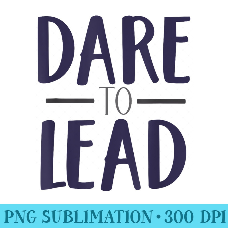 Dare to Lead Leader In Me Leadership - Sublimation clipart PNG - Fashionable and Fearless