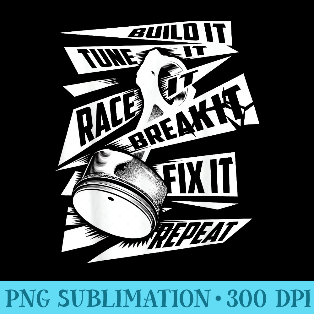 Funny Build It Tune It Race It Break It Fix It Repeat - Sublimation templates PNG - Unlock Vibrant Sublimation Designs