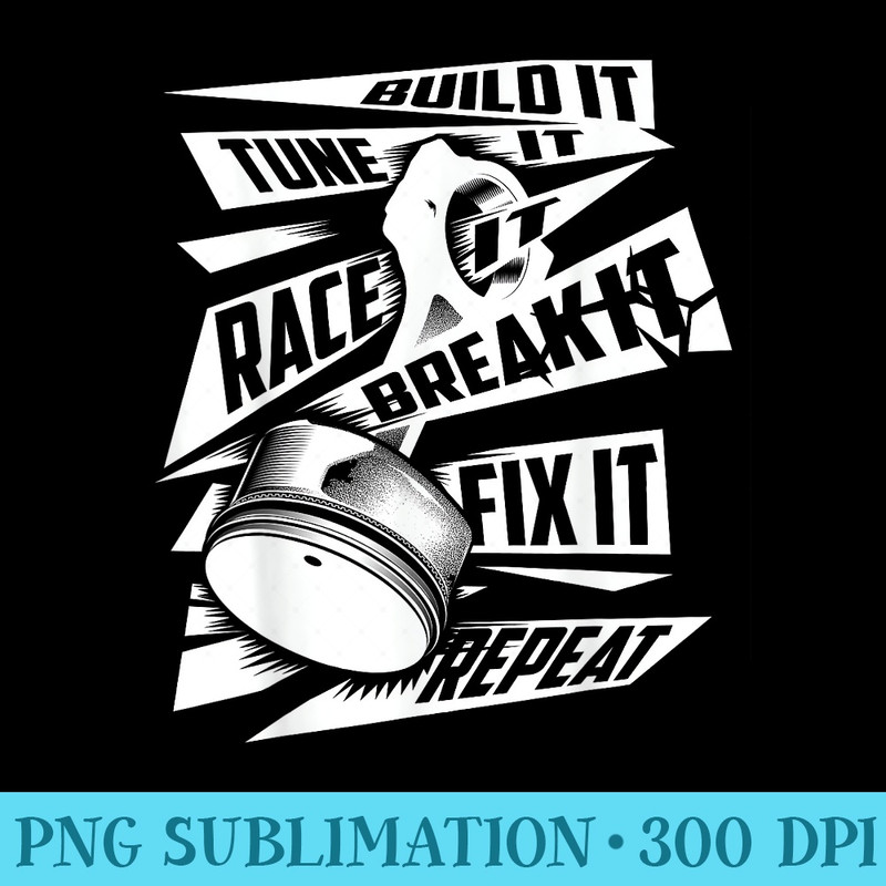 Funny Build It Tune It Race It Break It Fix It Repeat - Sublimation templates PNG - Unlock Vibrant Sublimation Designs