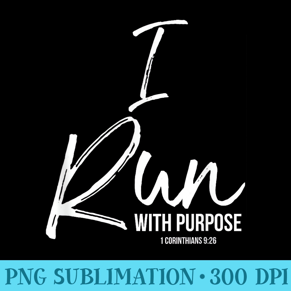 Christian Running for Runners I Run with Purpose - PNG file download - Create with Confidence