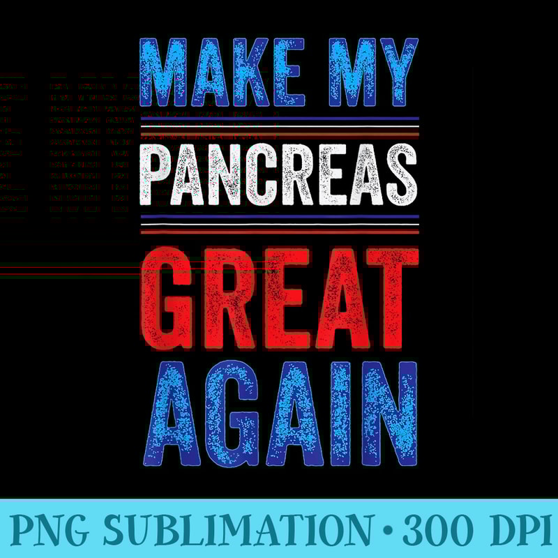 Make My Pancreas Great Again T1D Type 1 Diabetic Diabetes - PNG Picture Download - Premium Quality PNG Artwork