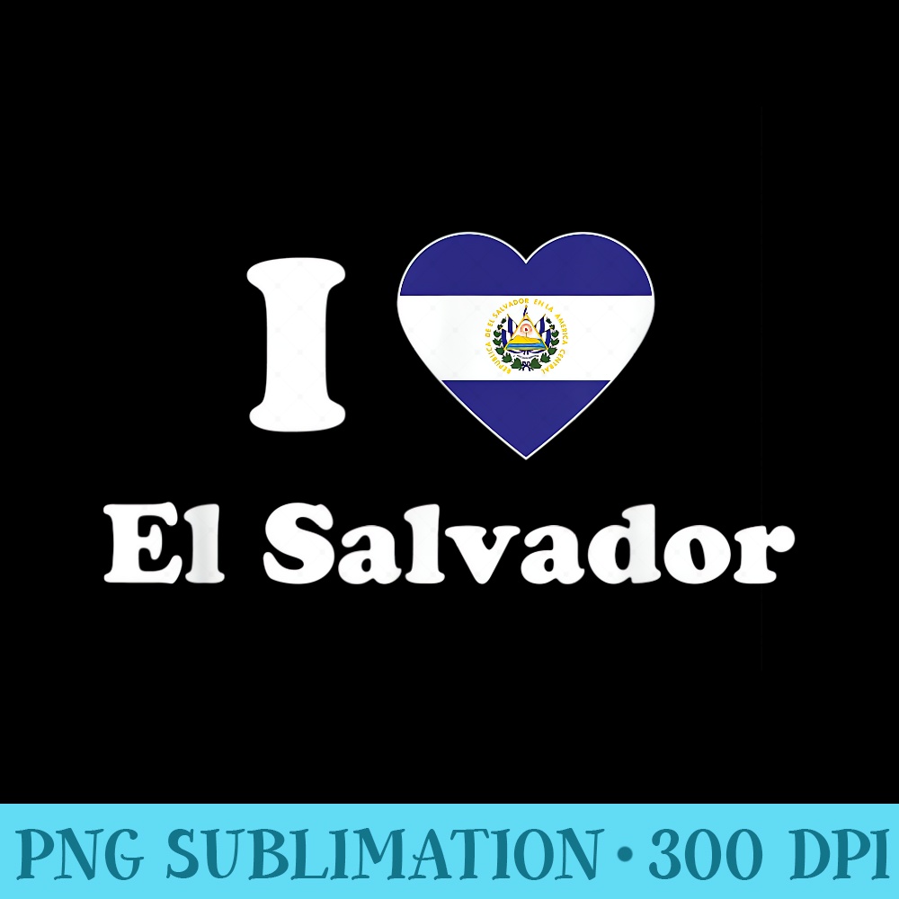 I Love El Salvador I Heart El Salvador Salvadoran - Sublimation graphics PNG - Transform Your Sublimation Creations