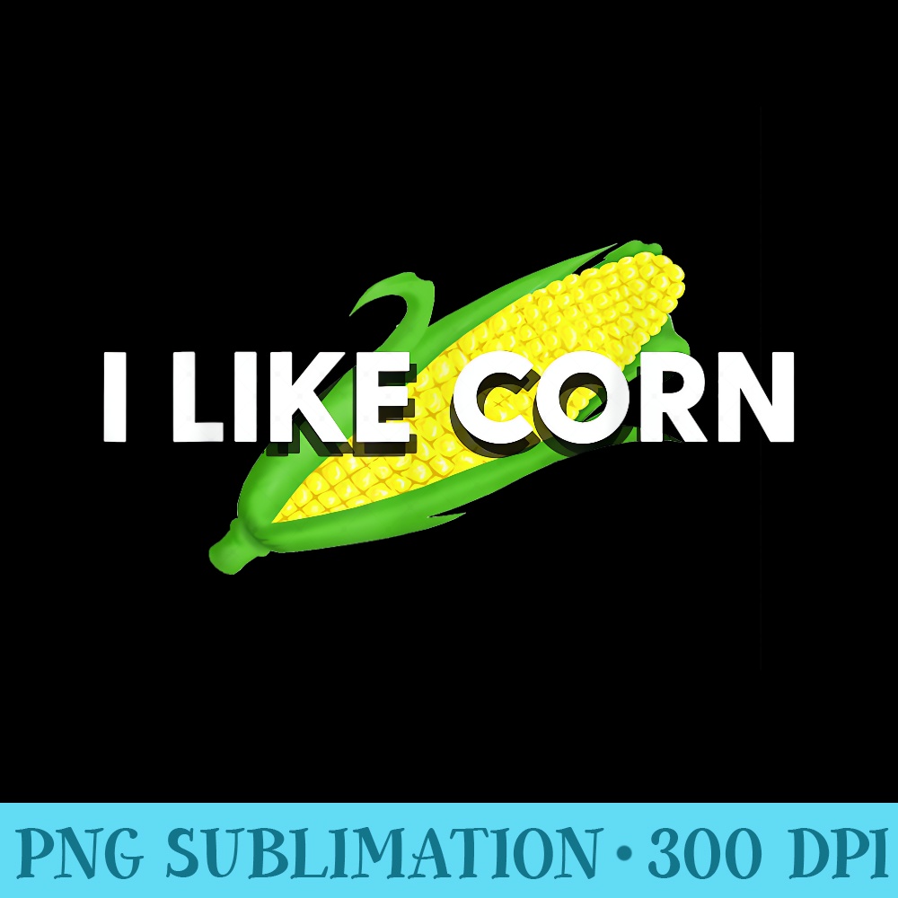 I Like Corn T Vegetable Maize Food Corn Lover - PNG Download High Quality - Versatile And Customizable Designs