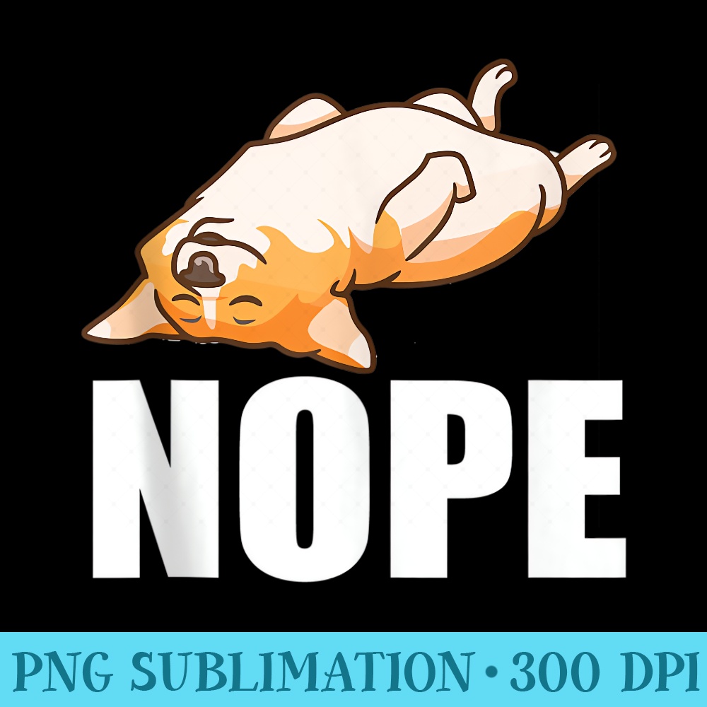 Funny Lazy Nope Corgi Lover - PNG Templates Download - Premium Quality PNG Artwork