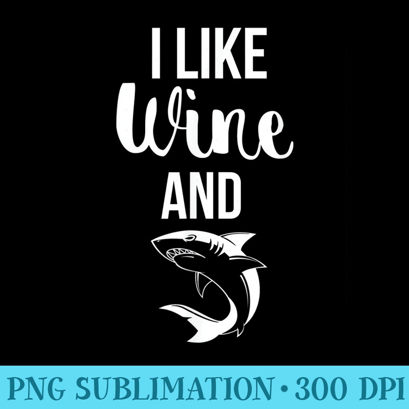I Like Wine and Sharks Funny Ocean Animal - PNG Download Clipart - Vibrant and Eye-Catching Typography
