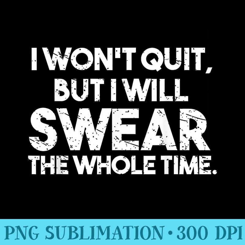 I Wont Quit But Ill Swear The Whole Time Marathon Runners - Download PNG Files - Quick And Seamless Download Process