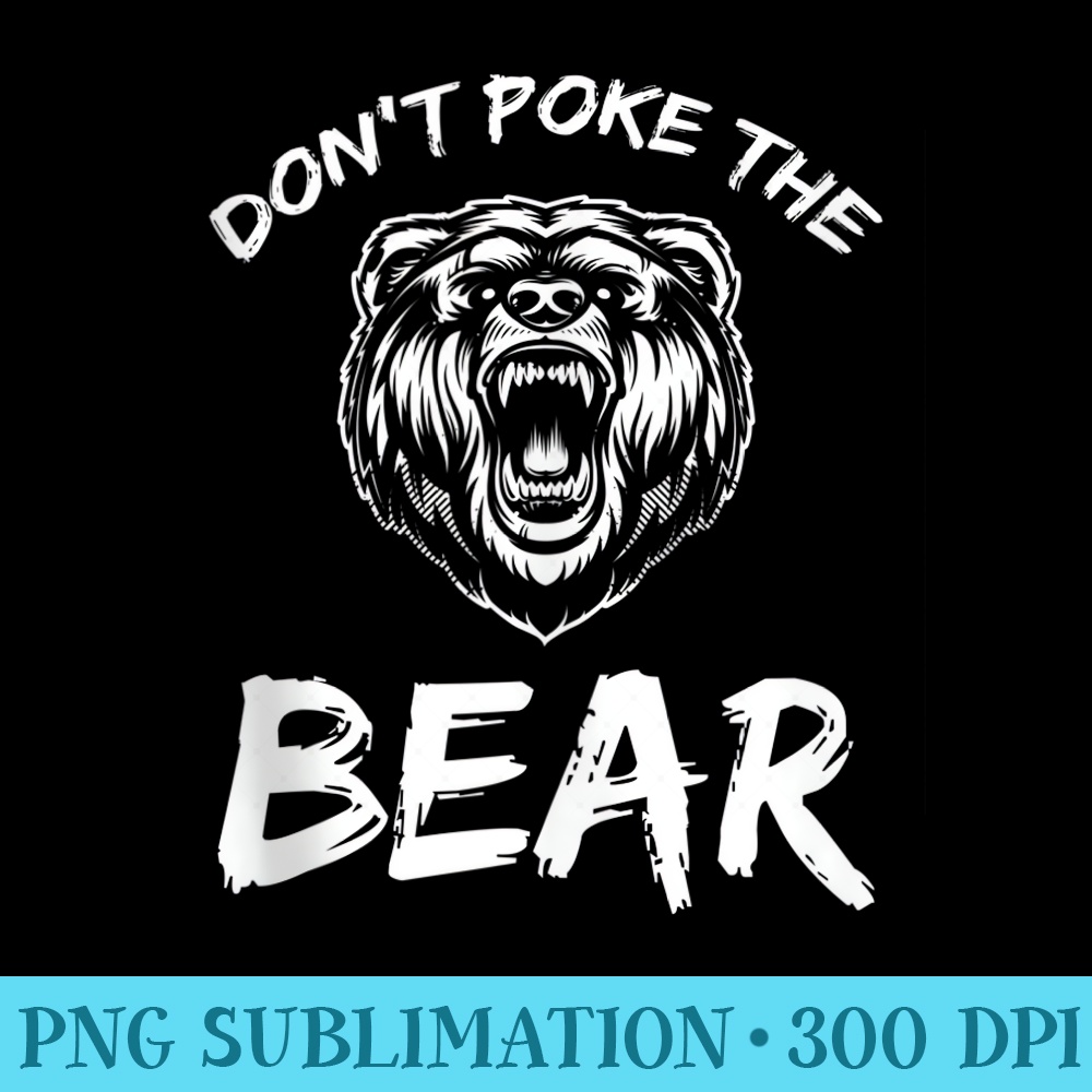 Funny Dont Poke The Bear Hunting Fishing Camping Joke - PNG Picture Download - Eco Friendly And Sustainable Digital Products