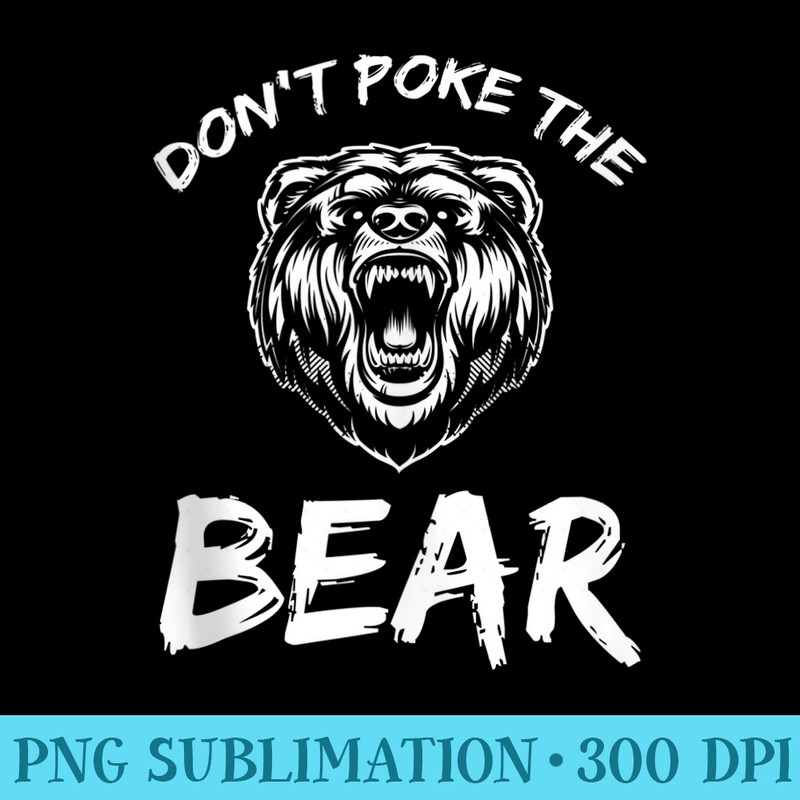 Funny Dont Poke The Bear Hunting Fishing Camping Joke - PNG Picture Download - Eco Friendly And Sustainable Digital Products