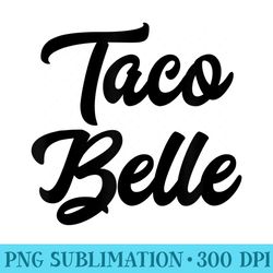 funny taco belle idea - shirt artwork png