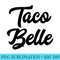 Funny Taco Belle Idea - Shirt Artwork PNG - Perfect for Sublimation Art