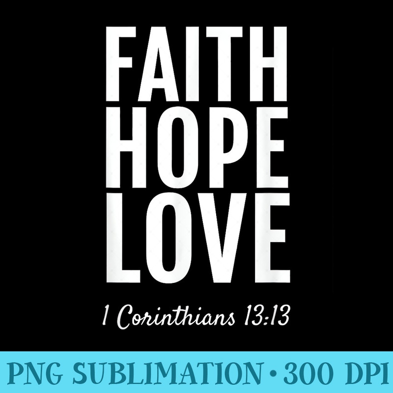 1 Corinthians 1313 T Faith Hope Love Christian T - Shirt Vector Art - Premium Quality PNG Artwork