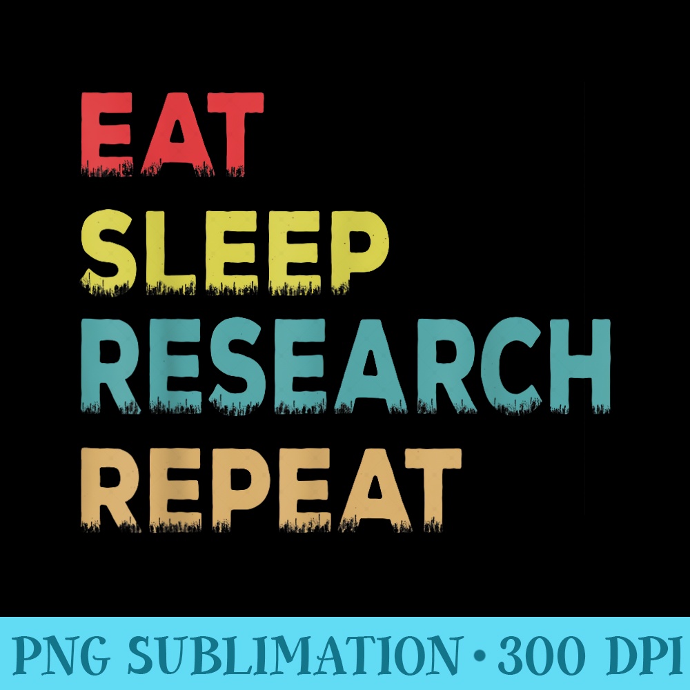 Retro Vintage Researcher , Eat Sleep Research Repeat - PNG Download High Quality - Stunning Sublimation Graphics