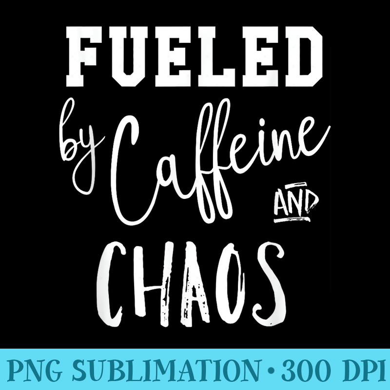 Fueled by Caffeine Chaos - Transparent PNG Download - Instant Access To Downloadable Files