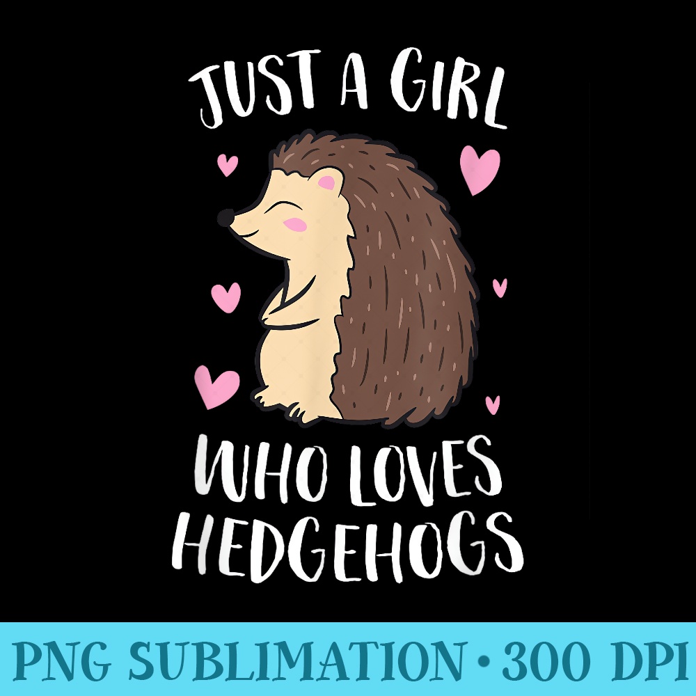 Just a Girl Who Loves Hedgehogs Cute Hedgehog Girl - PNG Download Source - Perfect for Creative Projects