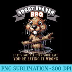 soggy beaver bbq if its not all over your face - download high resolution png