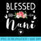 Blessed Nani Funny Floral Present For Nani - Unique Sublimation PNG Download - Create with Confidence