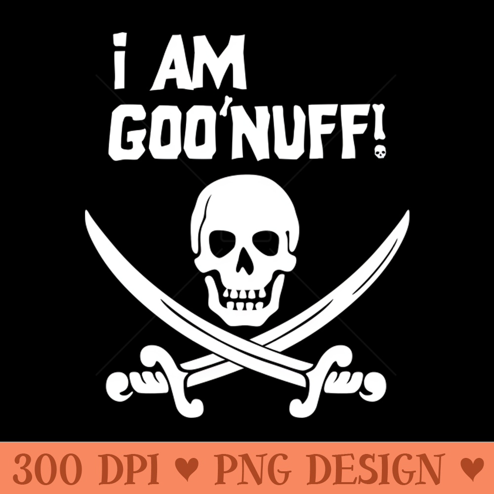 I Am Goo'nuff - PNG download - Bold & Eye Catching