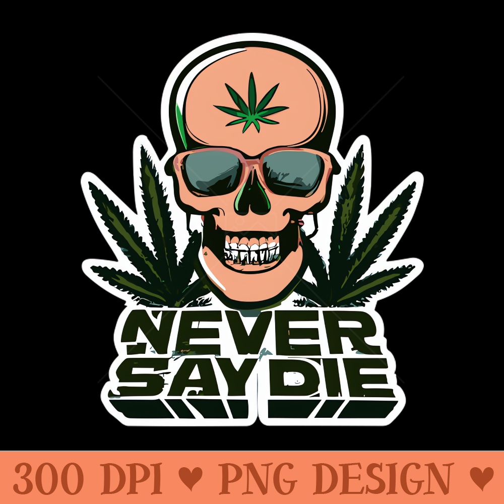 Never Say Die - die never - High Quality PNG Clipart - Eco Friendly And Sustainable