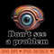 Eye Don't See a Problem - PNG graphics - Perfect for Sublimation Art