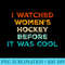 I Watched s Hockey Before It Was Cool Sport - Shirt Artwork Download - Perfect for Creative Projects