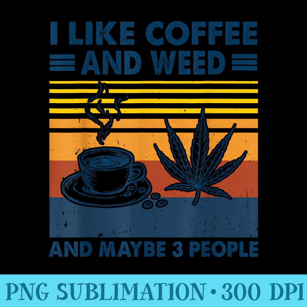 I like coffee and weed and maybe 3 people vintage - Shirt Clipart Free PNG - Add a Festive Touch to Every Day