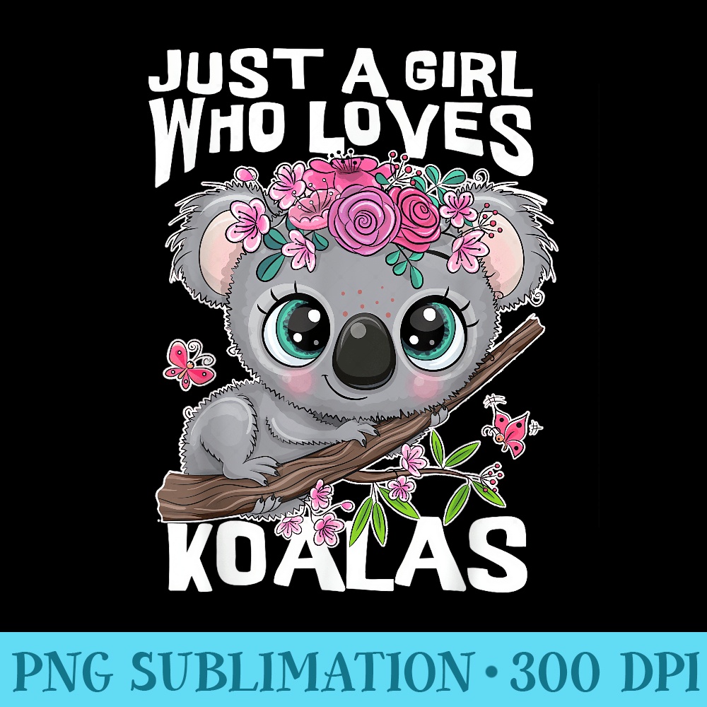 Koala Cute Just a Girl Who Loves Koalas - PNG Download Template - Boost Your Success with this Inspirational PNG Download