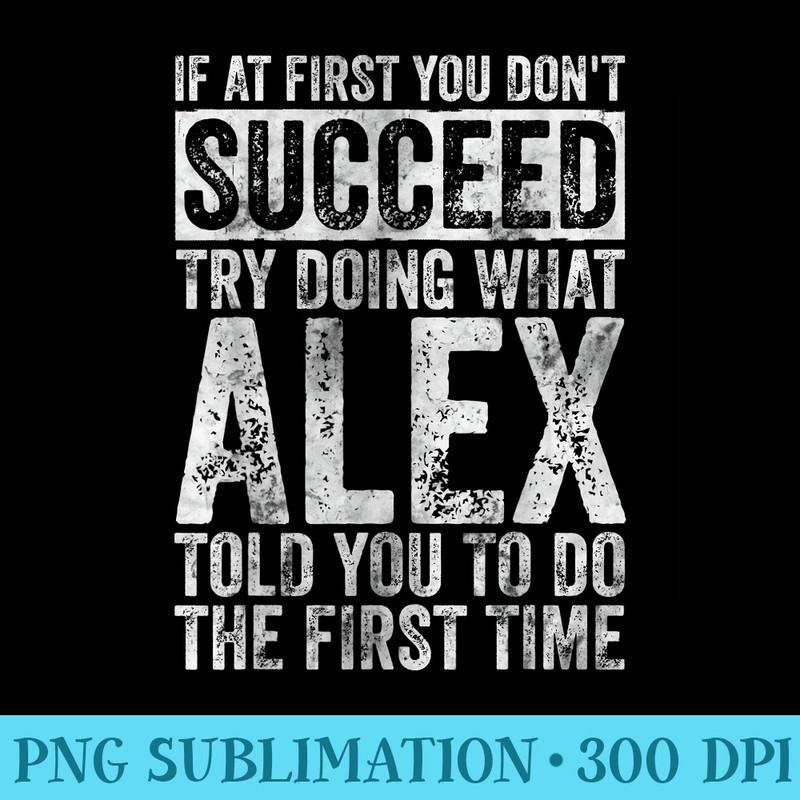 If At First You Dont Succeed Try Doing What Alex - Download PNG Artwork - Vibrant and Eye-Catching Typography