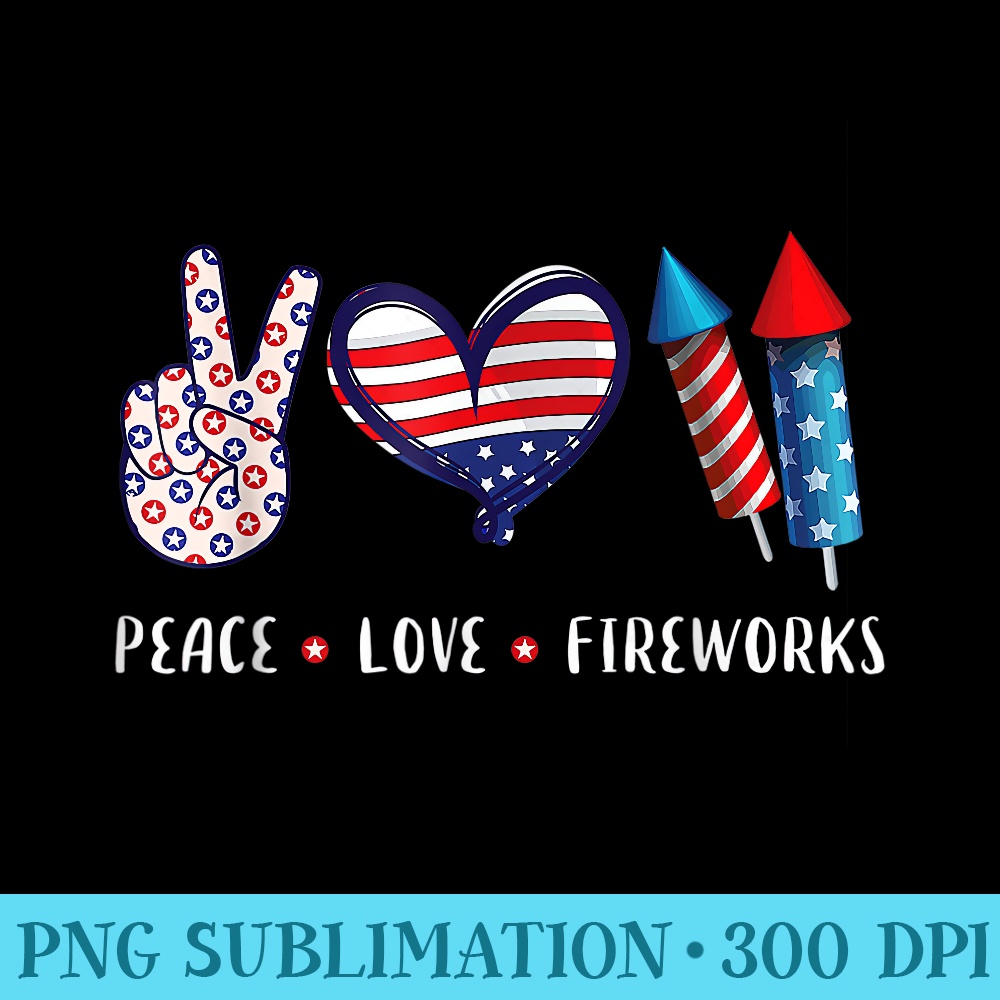 PEACE LOVE FIREWORKS 4th of July Celebration - Transparent PNG File - Limited Edition And Exclusive Designs