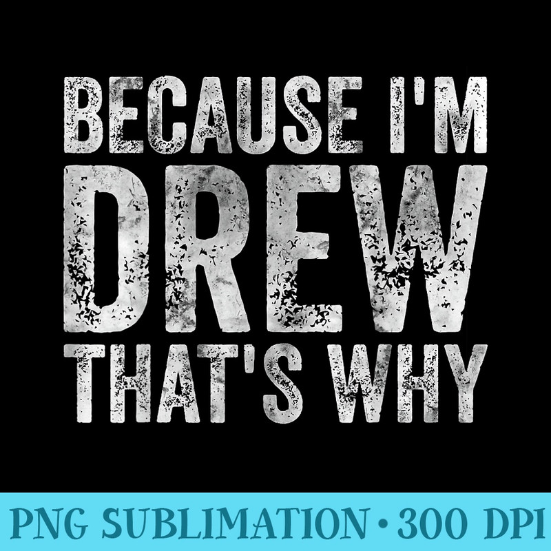 Funny Personalized Name Because Im Drew Thats Why - PNG Image Download - Bring Your Designs to Life