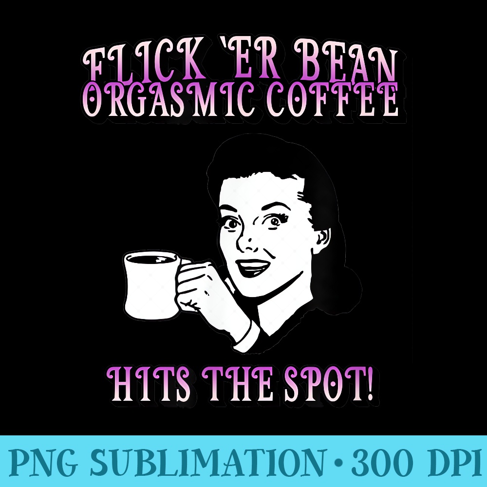 Flick er Bean Orgasmic Coffee Hits the Spot Purple - Download Transparent Graphic - Boost Your Success with this Inspirational PNG Download