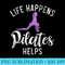 Life Happens Pilates Helps Pilates - High Resolution PNG Design - Instantly Transform Your Sublimation Projects