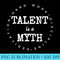 Talent Is A Myth Dedication Hard Work Discipline - PNG Resource Download - Bring Your Designs to Life