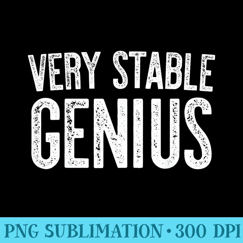 Very Stable Genius T Political - Download Transparent Image - Easy-To-Print And User-Friendly Designs