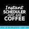 Funny Scheduler T for Coffee Lovers - PNG Design Download - Instant Access To Downloadable Files