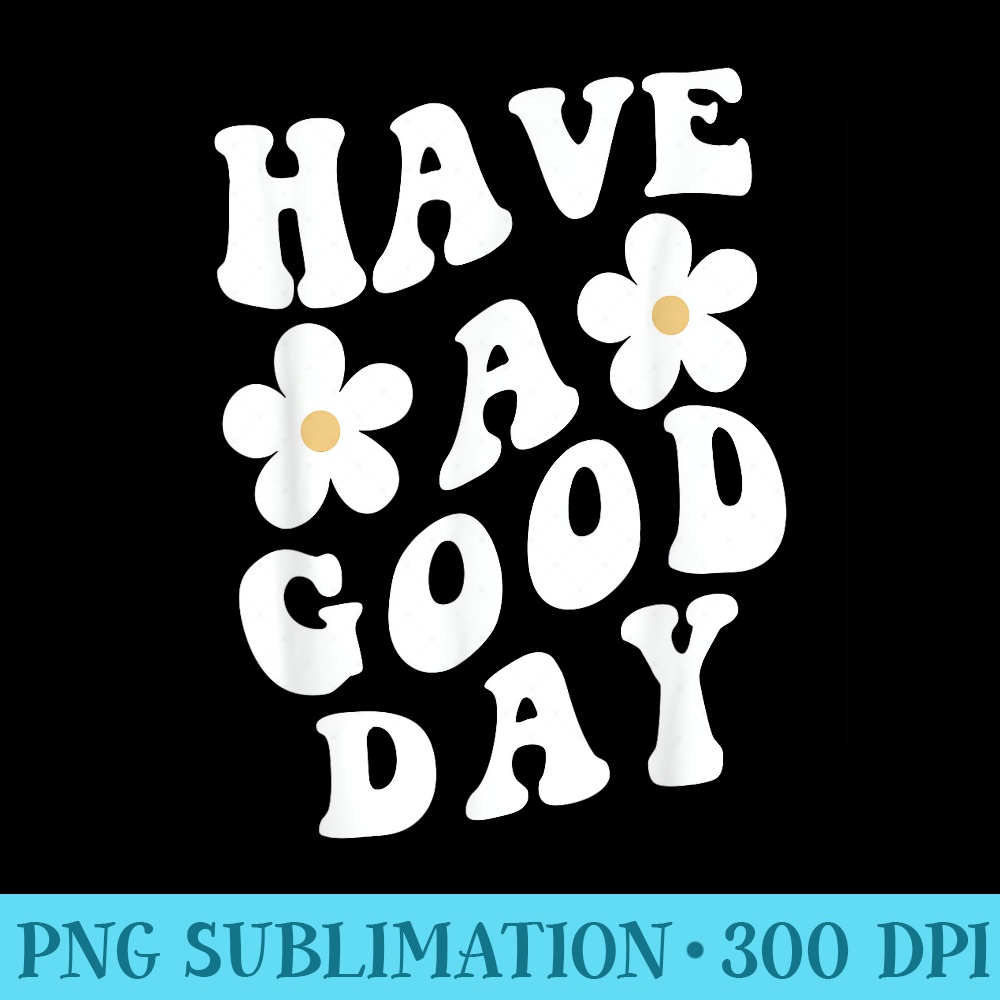 Have A Good Day T With Sayings On Back - Download PNG Graphic - Defying the Norms