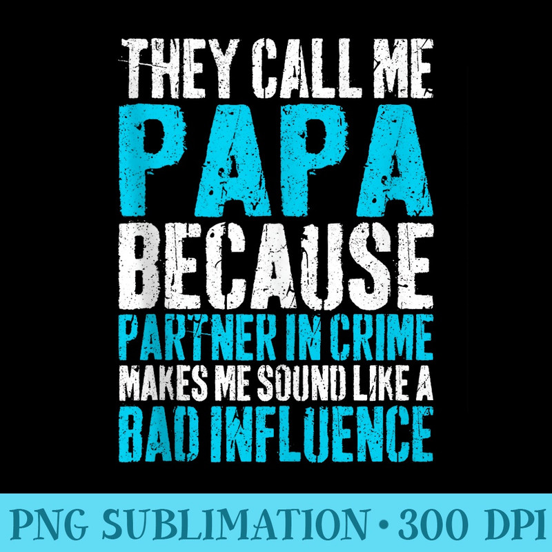 Mens They Call Me Papa Because Partner In Crime T Fathers - Transparent PNG Design - Eco Friendly And Sustainable Digital Products