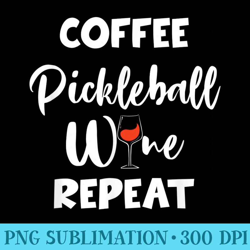 Coffee Pickleball Wine Repeat - Transparent PNG Mockup - Easy-To-Print And User-Friendly Designs