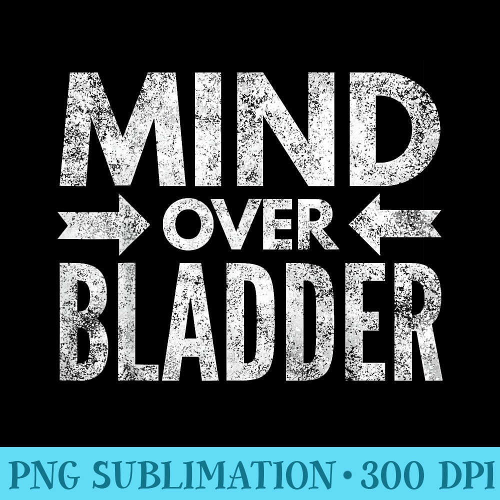 Mind Over Bladder Funny Long Haul Trucker Pilot Road Trip - High Quality PNG Picture - Perfect for Sublimation Art