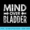 Mind Over Bladder Funny Long Haul Trucker Pilot Road Trip - High Quality PNG Picture - Perfect for Sublimation Art