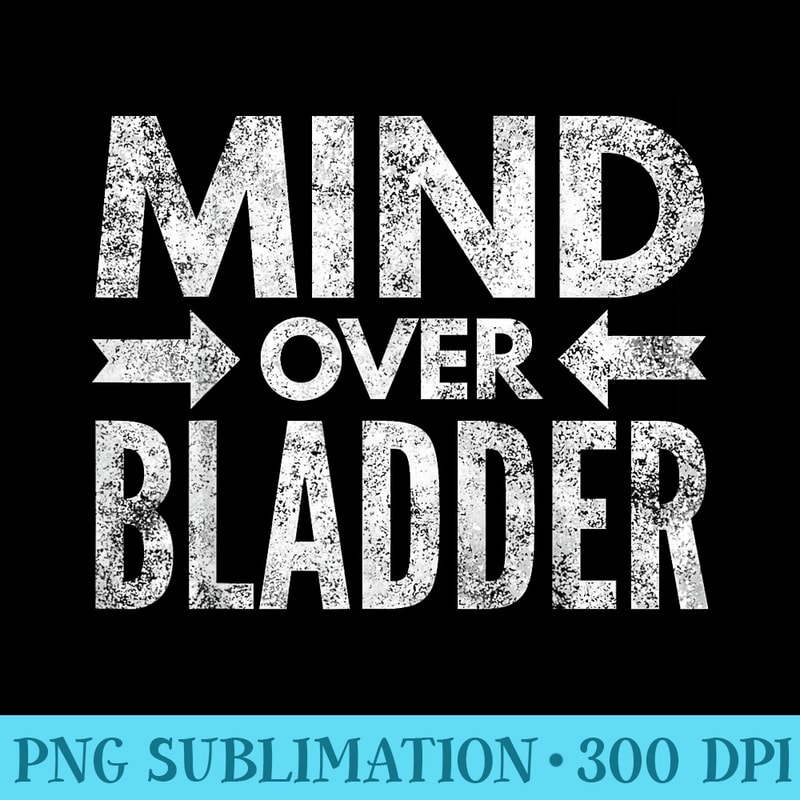 Mind Over Bladder Funny Long Haul Trucker Pilot Road Trip - High Quality PNG Picture - Perfect for Sublimation Art