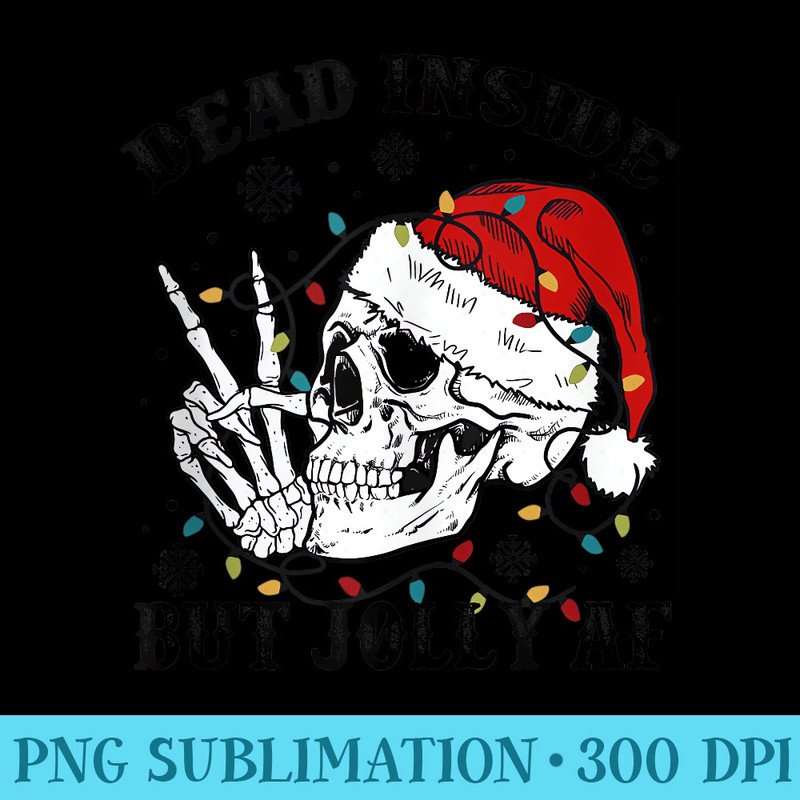 Dead Inside But Jolly AF Funny Skeleton Santa Hat Christmas - High Resolution PNG Download - Perfect for Personalization