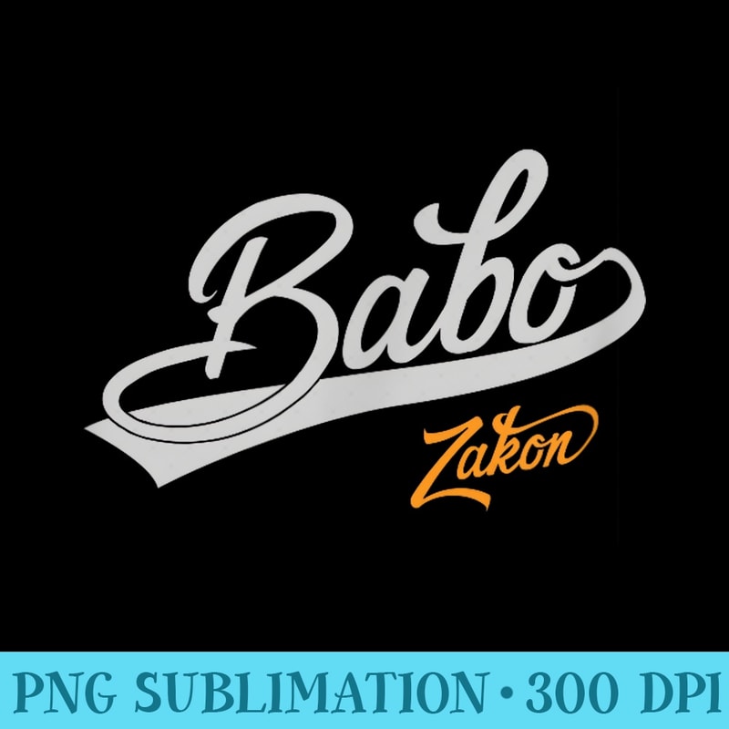 Babo je Zakon Bosnian Dad - Download PNG Artwork - Eco Friendly And Sustainable Digital Products