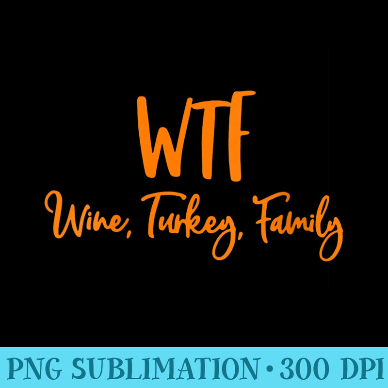 Womens WTF Wine Turkey Family Funny Thanksgiving Day - Download Transparent Graphic - Vibrant and Eye-Catching Typography