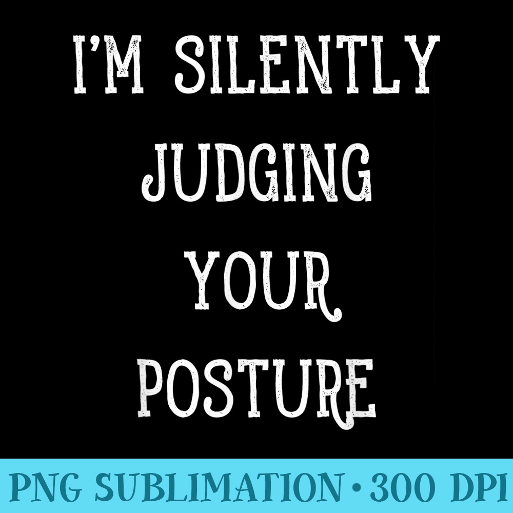 IM SILENTLY JUDGING YOUR POSTURE Women kids chiropractic - Download Transparent Graphic - Defying the Norms