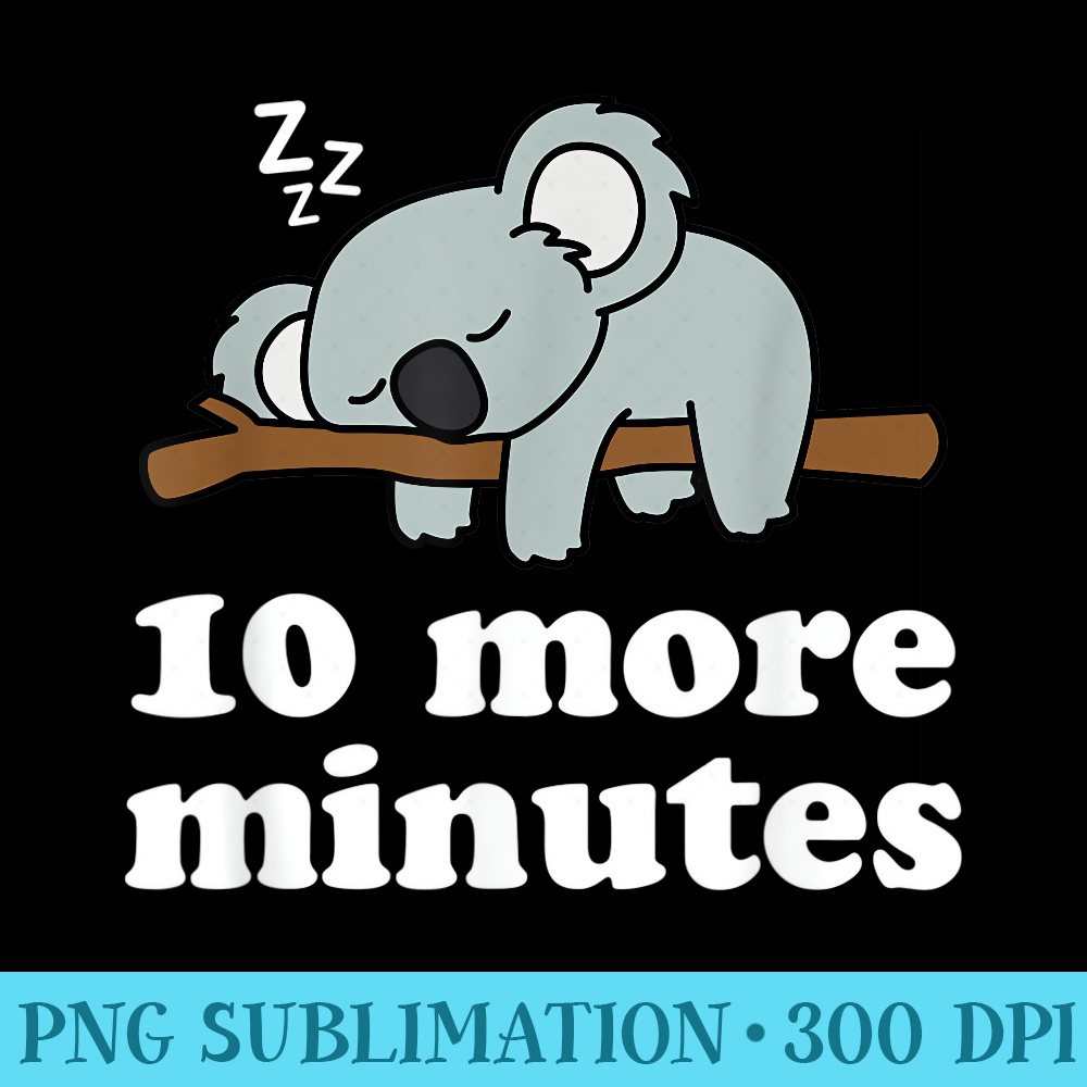 Cute Sleeping Koala Bear Lover Funny Snooze 10 More Minutes - Download Transparent Image - Spice Up Your Sublimation Projects