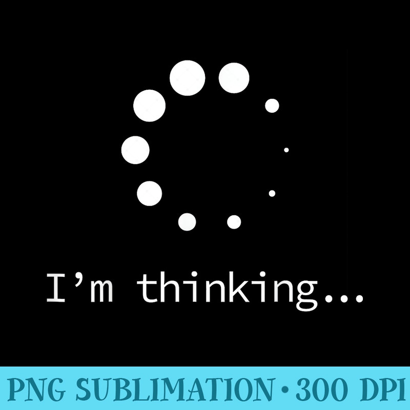 Im Thinking for Geeks Nerds Programmers Funny - PNG Image Gallery Download - Bold & Eye-catching