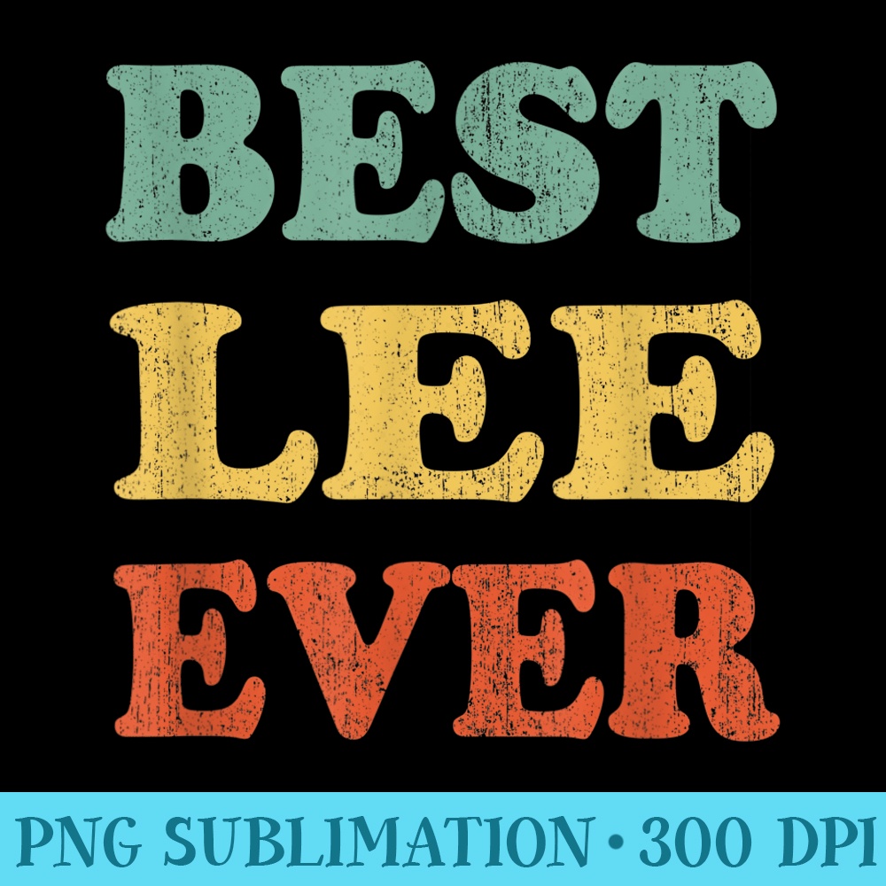 Best Lee Ever Funny Personalized First Name Lee - PNG File Download - Limited Edition And Exclusive Designs