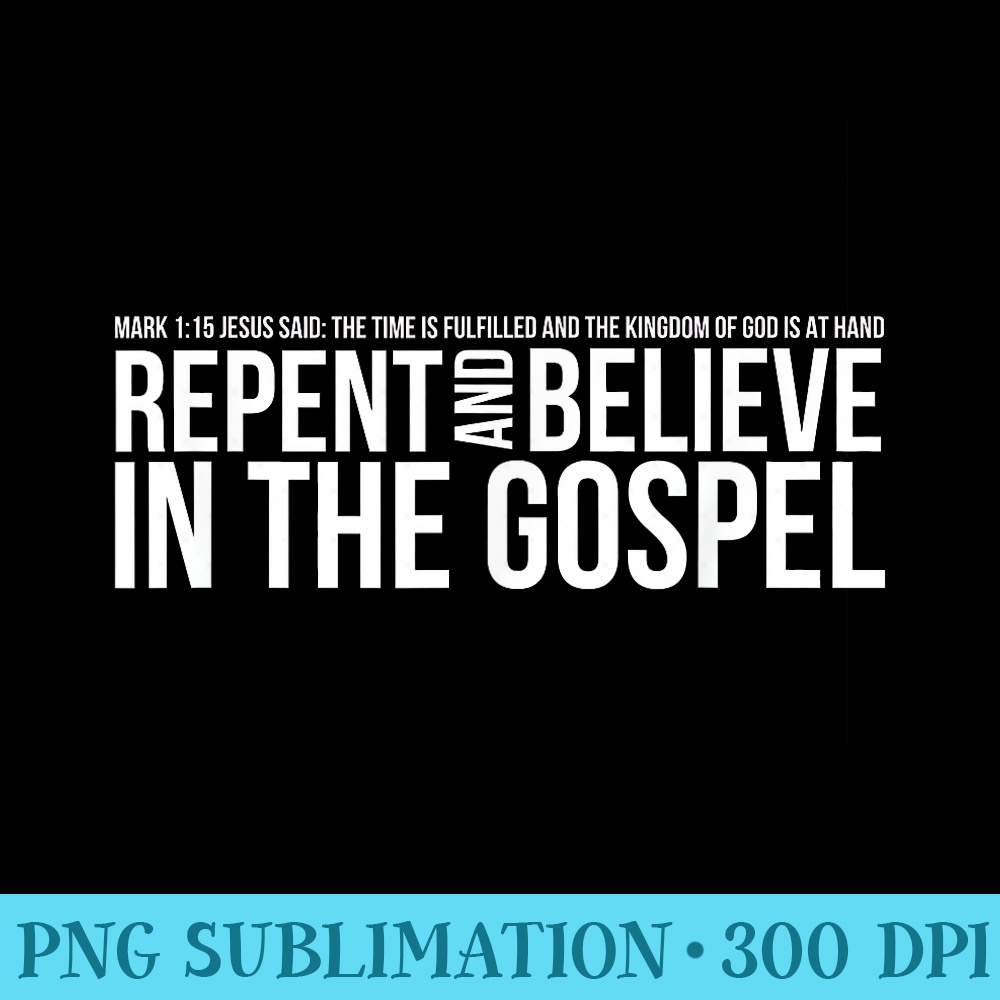 Repent And Believe In The Gospel Christian Bible - PNG Graphic Resource - Revolutionize Your Designs