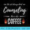Coffee Drinker Counseling T Funny Counselor Idea - Transparent PNG Collection - Stunning Sublimation Graphics