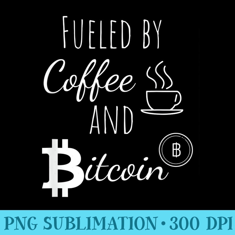 Bitcoin Fueled by Coffee and Bitcoin GIft - Transparent PNG Design - Trendsetting And Modern Collections